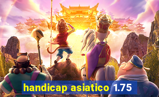 handicap asiatico 1.75